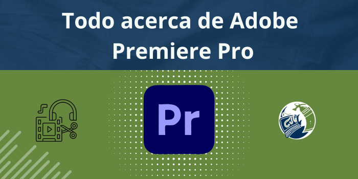 Todo sobre Adobe Premiere Pro